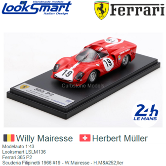 Modelauto 1:43 | Looksmart LSLM136 | Ferrari 365 P2 | Scuderia Filipinetti 1966 #19 - W.Mairesse - H.M&amp;#252;ller