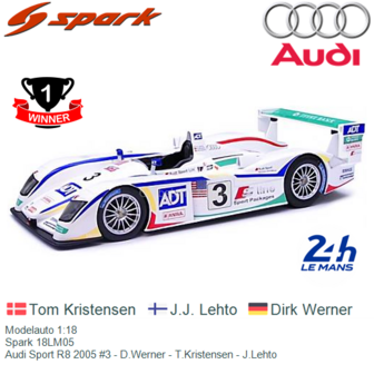 Modelauto 1:18 | Spark 18LM05 | Audi Sport R8 2005 #3 - D.Werner - T.Kristensen - J.Lehto