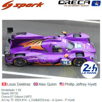 Modelauto 1:43 | Spark S9132 | Oreca 07 Gibson LMP2 | AO by TF 2024 #14 - L.Del&amp;#233;traz - A.Quinn - P.Hyett