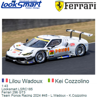 1:43 | Looksmart LSRC185 | Ferrari 296 GT3 | Team Ponos Racing 2024 #45 - L.Wadoux - K.Cozzolino