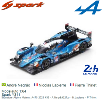 Modelauto 1:64 | Spark Y311 | Signature Alpine Matmut A470 2023 #36 - A.Negr&amp;#227;o - N.Lapierre - P.Thiriet