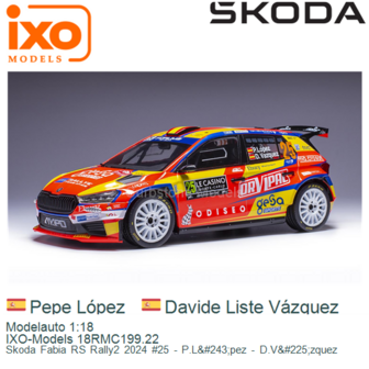 Modelauto 1:18 | IXO-Models 18RMC199.22 | Skoda Fabia RS Rally2 2024 #25 - P.L&amp;#243;pez - D.V&amp;#225;zquez