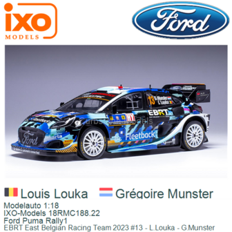 Modelauto 1:18 | IXO-Models 18RMC188.22 | Ford Puma Rally1 | EBRT East Belgian Racing Team 2023 #13 - L.Louka - G.Munster