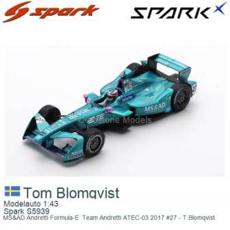 Modelauto 1:43 | Spark S5939 | MS&amp;AD Andretti Formula-E  Team Andretti ATEC-03 2017 #27 - T.Blomqvist