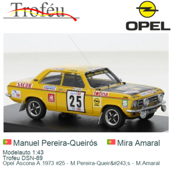 Modelauto 1:43 | Trofeu DSN-89 | Opel Ascona A 1973 #25 - M.Pereira-Queir&amp;#243;s - M.Amaral