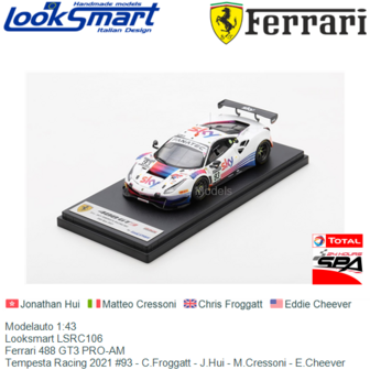 Modelauto 1:43 | Looksmart LSRC106 | Ferrari 488 GT3 PRO-AM | Tempesta Racing 2021 #93 - C.Froggatt - J.Hui - M.Cressoni - E.Ch