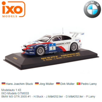 Modelauto 1:43 | IXO-Models GTM033 | BMW M3 GTR 2005 #1 - H.Stuck - J.M&amp;#252;ller - D.M&amp;#252;ller - P.Lamy