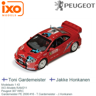 Modelauto 1:43 | IXO-Models RAM211 | Peugeot 307 WRC | Gardemeister PE 2006 #16 - T.Gardemeister - J.Honkanen