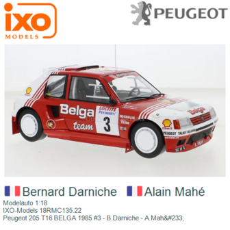 Modelauto 1:18 | IXO-Models 18RMC135.22 | Peugeot 205 T16 BELGA 1985 #3 - B.Darniche - A.Mah&amp;#233;