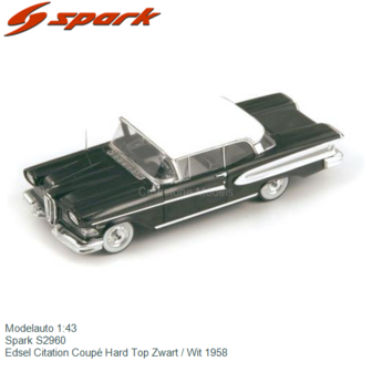 Modelauto 1:43 | Spark S2960 | Edsel Citation Coup&eacute; Hard Top Zwart / Wit 1958