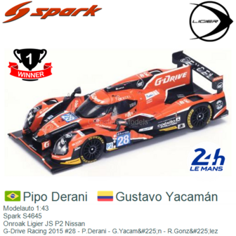 Modelauto 1:43 | Spark S4645 | Onroak Ligier JS P2 Nissan | G-Drive Racing 2015 #28 - P.Derani - G.Yacam&amp;#225;n - R.Gonz&amp;am