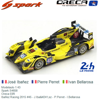 Modelauto 1:43 | Spark S4658 | Oreca 03R | Iba&ntilde;ez Racing 2015 #45 - J.Iba&amp;#241;ez - P.Perret - I.Bellarosa