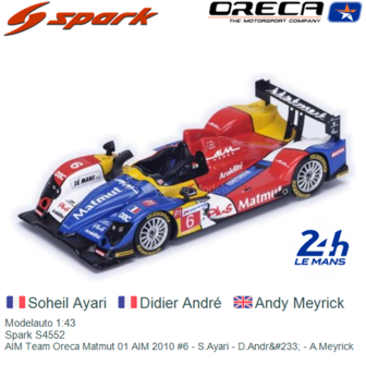 Modelauto 1:43 | Spark S4552 | AIM Team Oreca Matmut 01 AIM 2010 #6 - S.Ayari - D.Andr&amp;#233; - A.Meyrick