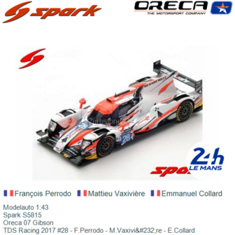 Modelauto 1:43 | Spark S5815 | Oreca 07 Gibson | TDS Racing 2017 #28 - F.Perrodo - M.Vaxivi&amp;#232;re - E.Collard