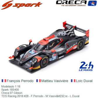 Modelauto 1:18 | Spark 18S400 | Oreca 07 Gibson | TDS Racing 2018 #28 - F.Perrodo - M.Vaxivi&amp;#232;re - L.Duval