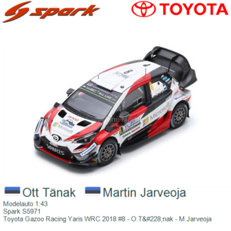 Modelauto 1:43 | Spark S5971 | Toyota Gazoo Racing Yaris WRC 2018 #8 - O.T&amp;#228;nak - M.Jarveoja