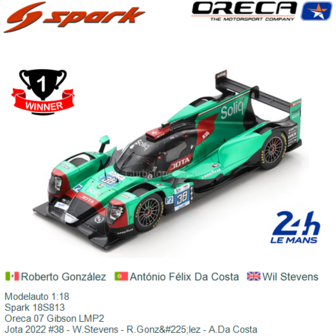 Modelauto 1:18 | Spark 18S813 | Oreca 07 Gibson LMP2 | Jota 2022 #38 - W.Stevens - R.Gonz&amp;#225;lez - A.Da Costa