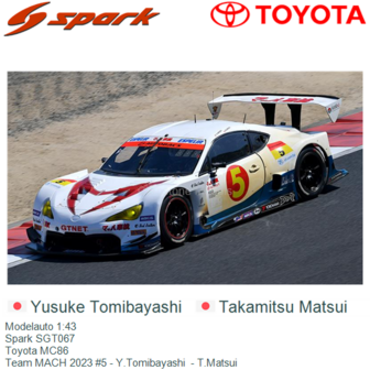 Modelauto 1:43 | Spark SGT067 | Toyota MC86 | Team MACH 2023 #5 - Y.Tomibayashi  - T.Matsui