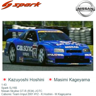 1:43 | Spark SJ165 | Nissan Skyline GT-R (R34) JGTC | Calsonic Team Impul 2001 #12 - K.Hoshini - M.Kageyama