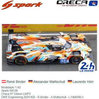 Modelauto 1:43 | Spark S9139 | Oreca 07 Gibson LMP2 | DKR Engineering 2024 #33 - R.Binder - A.Mattschull - L.H&amp;#246;rr