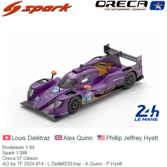 Modelauto 1:64 | Spark Y399 | Oreca 07 Gibson | AO by TF 2024 #14 - L.Del&amp;#233;traz - A.Quinn - P.Hyett