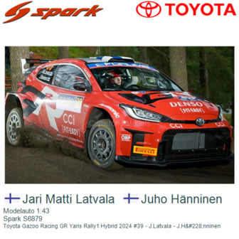 Modelauto 1:43 | Spark S6879 | Toyota Gazoo Racing GR Yaris Rally1 Hybrid 2024 #39 - J.Latvala - J.H&amp;#228;nninen