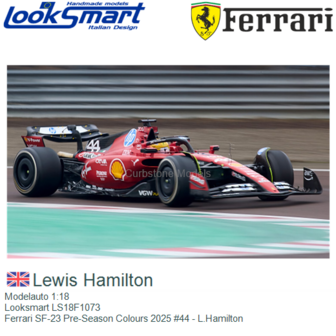 Modelauto 1:18 | Looksmart LS18F1073 | Ferrari SF-23 Pre-Season Colours 2025 #44 - L.Hamilton