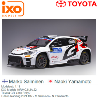 Modelauto 1:18 | IXO-Models 18RMC212A.22 | Toyota GR Yaris Rally2 | Gazoo Raciang 2024 #37 - M.Salminen - N.Yamamoto