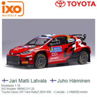 Modelauto 1:18 | IXO-Models 18RMC211.22 | Toyota Gazoo GR Yaris Rally2 2024 #39 - J.Latvala - J.H&amp;#228;nninen