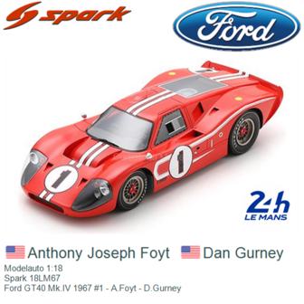 Modelauto 1:18 | Spark 18LM67 | Ford GT40 Mk.IV 1967 #1 - A.Foyt - D.Gurney