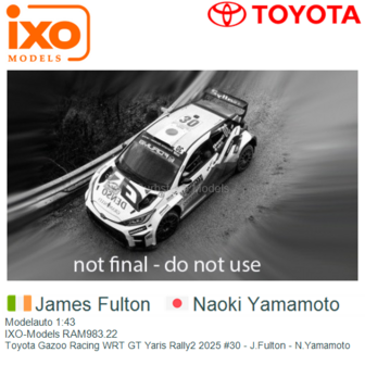 Modelauto 1:43 | IXO-Models RAM983.22 | Toyota Gazoo Racing WRT GT Yaris Rally2 2025 #30 - J.Fulton - N.Yamamoto