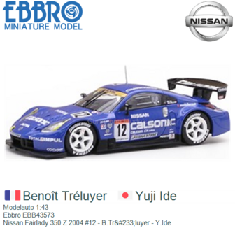 Modelauto 1:43 | Ebbro EBB43573 | Nissan Fairlady 350 Z 2004 #12 - B.Tr&amp;#233;luyer - Y.Ide