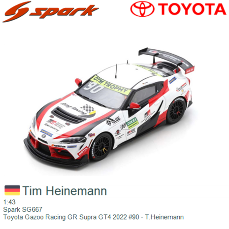 1:43 | Spark SG667 | Toyota Gazoo Racing GR Supra GT4 2022 #90 - T.Heinemann