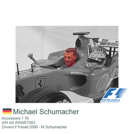 Accessoire 1:18 | AW Art AWART003 | Drivers F1Head 2006 - M.Schumacher