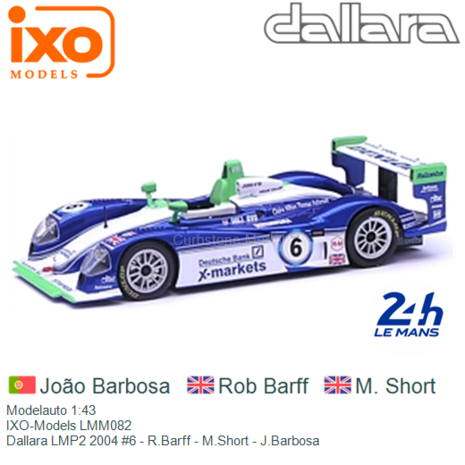 Modelauto 1:43 | IXO-Models LMM082 | Dallara LMP2 2004 #6 - R.Barff - M.Short - J.Barbosa