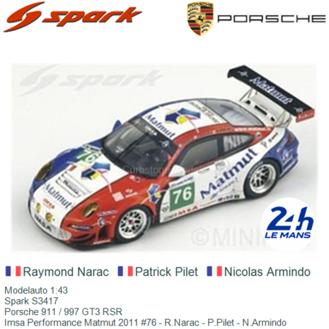 Modelauto 1:43 | Spark S3417 | Porsche 911 / 997 GT3 RSR | Imsa Performance Matmut 2011 #76 - R.Narac - P.Pilet - N.Armindo