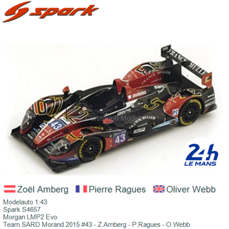 Modelauto 1:43 | Spark S4657 | Morgan LMP2 Evo | Team SARD Morand 2015 #43 - Z.Amberg - P.Ragues - O.Webb