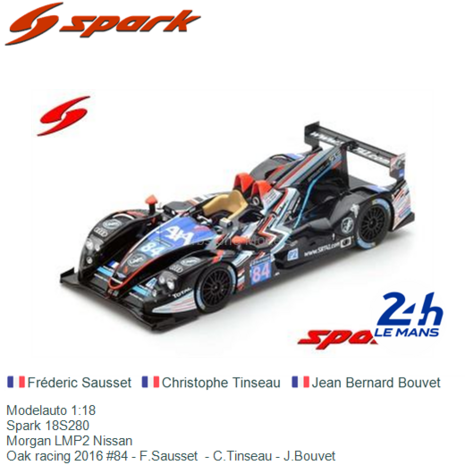 Modelauto 1:18 | Spark 18S280 | Morgan LMP2 Nissan | Oak racing 2016 #84 - F.Sausset  - C.Tinseau - J.Bouvet