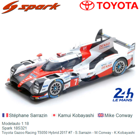 Modelauto 1:18 | Spark 18S321 | Toyota Gazoo Racing TS050 Hybrid 2017 #7 - S.Sarrazin - M.Conway - K.Kobayashi