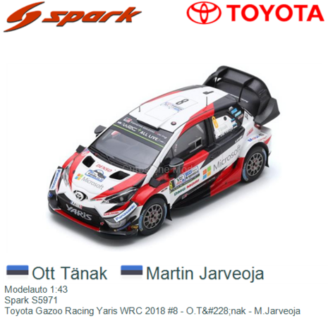 Modelauto 1:43 | Spark S5971 | Toyota Gazoo Racing Yaris WRC 2018 #8 - O.T&#228;nak - M.Jarveoja