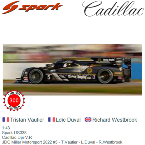 1:43 | Spark US338 | Cadillac Dpi-V.R | JDC Miller Motorsport 2022 #5 - T.Vautier - L.Duval - R.Westbrook