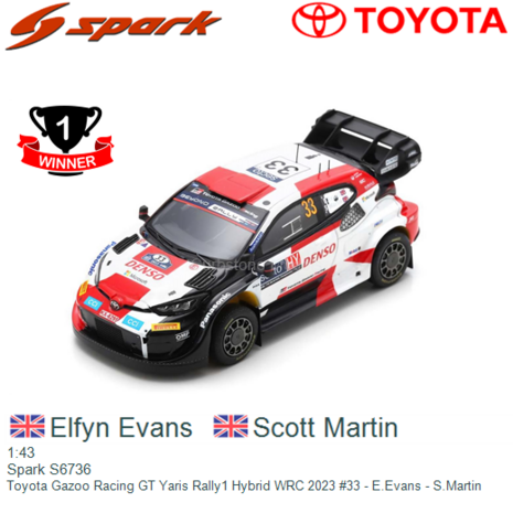 1:43 | Spark S6736 | Toyota Gazoo Racing GT Yaris Rally1 Hybrid WRC 2023 #33 - E.Evans - S.Martin