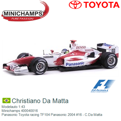 Modelauto 1:43 | Minichamps 400040016 | Panasonic Toyota racing TF104 Panasonic 2004 #16 - C.Da Matta