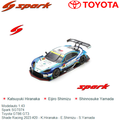 Modelauto 1:43 | Spark SGT074 | Toyota GT86 GT3 | Shade Racing 2023 #20 - K.Hiranaka - E.Shimizu - S.Yamada