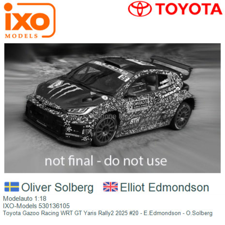 Modelauto 1:18 | IXO-Models 530136105 | Toyota Gazoo Racing WRT GT Yaris Rally2 2025 #20 - E.Edmondson - O.Solberg